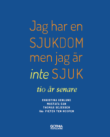 Bild på bokomslaget till Jag har en SJUKDOM men jag är inte SJUK - tio år senare. Bild på bokomslaget till Jag har en SJUKDOM men jag är inte SJUK - tio år senare.